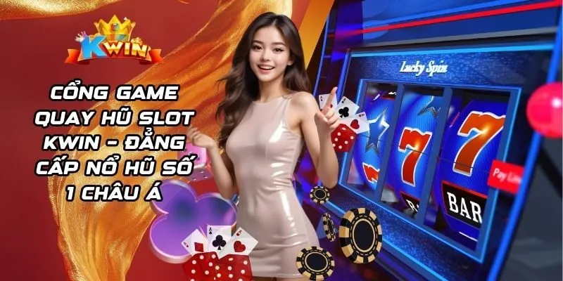 Cổng game quay hũ slot Kwin