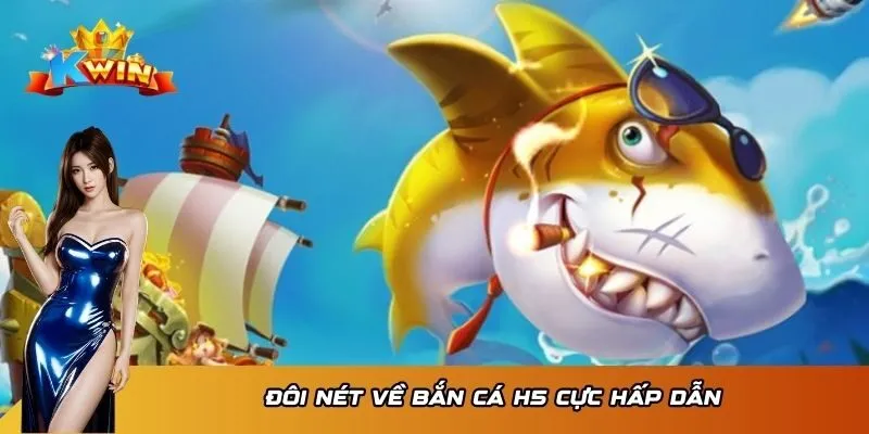 Bắn Cá H5 Kwin - Săn Cá Nhanh, Nhận Thưởng Khủng Về Tay 2 Đôi nét về Bắn Cá H5 cực hấp dẫn