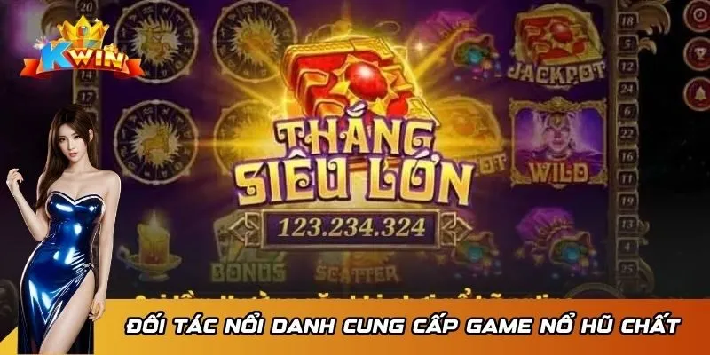 Đối tác nổi danh cung cấp game nổ hũ chất