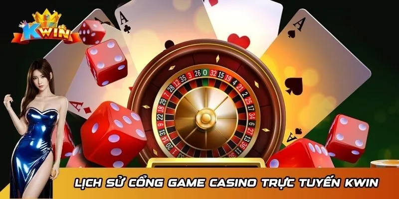 Cổng Game Casino Trực Tuyến Kwin - Sân Chơi Số 1 Việt Nam 2 Lịch sử cổng game casino trực tuyến Kwin