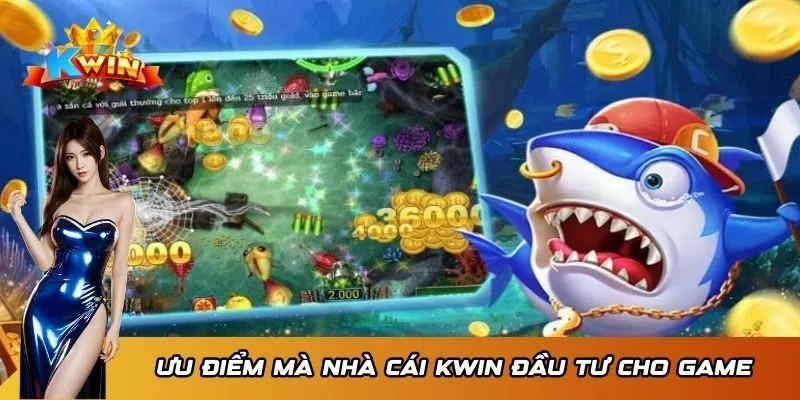 Bắn Cá H5 Kwin - Săn Cá Nhanh, Nhận Thưởng Khủng Về Tay 4 Ưu điểm mà nhà cái Kwin đầu tư cho game